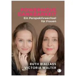POWERMOVE Dankbarkeit. Ein Perspektivwechsel für Frauen, Biografien von Ruth Biallass, Victoria Walter