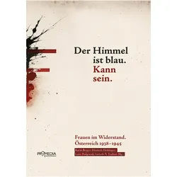 Der Himmel ist blau. Kann sein, Biografien von Lisbeth N. Trallori, Lotte Podgornik, Elisabeth Holzinger, Karin Berger