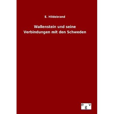 Wallenstein und seine Verbindungen mit den Schweden, Gebundene Ausgabe von E. Hildebrand, Europäischer Geschichtsverlag, 978-3-7340-0206-9