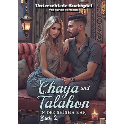 Chaya und Talahon in der Shisha-Bar Buch 2, Taschenbuch von Ulrich Germania, BoD – Books on Demand, 978-3-7693-0427-5