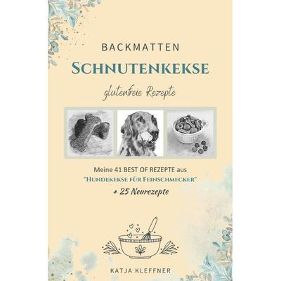 Schnutenkekse / SCHNUTENKEKSE – 66 glutenfreie BACKMATTEN REZEPTE für Hunde, Taschenbuch von Katja Kleffner, Epubli, 978-3-7541-3206-7