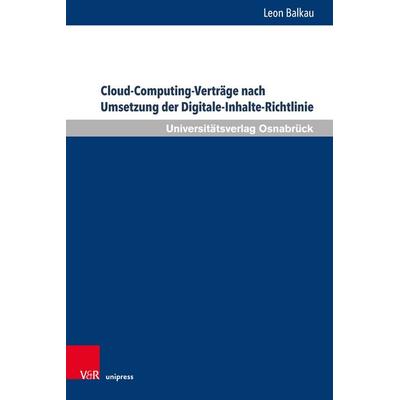 Cloud-Computing-Verträge nach Umsetzung der Digitale-Inhalte-Richtlinie, Gebundene Ausgabe von Leon Balkau, V&R Unipress, 978-3-8471-1810-7