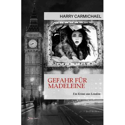 Gefahr für Madeleine, Taschenbuch von Harry Carmichael, Epubli, 978-3-7575-1585-0