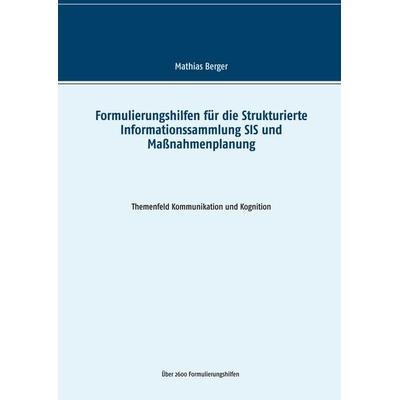 Formulierungshilfen für die Strukturierte Informationssammlung SIS und Maßnahmenplanung, Taschenbuch von Mathias Berger, BoD – Books on Demand,