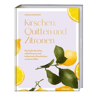 Kirschen, Quitten und Zitronen, Gebundene Ausgabe von Sarah Johnson, Stiebner, 978-3-8307-1089-9