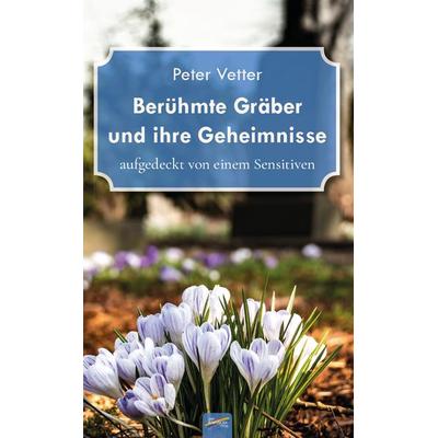 Berühmte Gräber und ihre Geheimnisse, Paperback von Peter Vetter, Spirit Rainbow Verlag, 978-3-948108-45-8