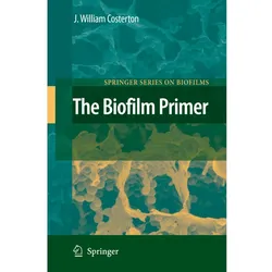 The Biofilm Primer, Fachbücher von J. William Costerton