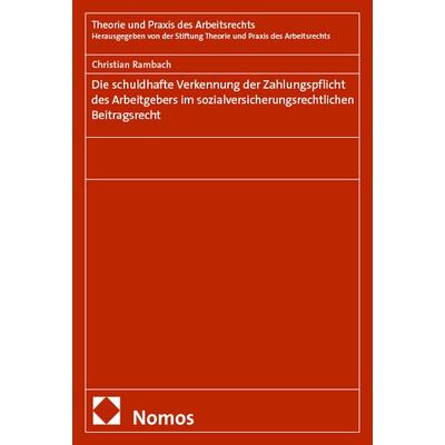 Die schuldhafte Verkennung der Zahlungspflicht des Arbeitgebers im sozialversicherungsrechtlichen Beitragsrecht, Taschenbuch von Christian Rambach,