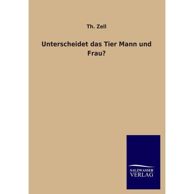 Unterscheidet das Tier Mann und Frau?, Taschenbuch von Th. Zell, Salzwasser, 978-3-8460-1454-7