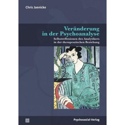 Veränderung in der Psychoanalyse, Taschenbuch von Chris Jaenicke, Psychosozial, 978-3-8379-3442-7