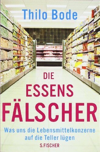 Thilo Bode - Die Essensfälscher: Was uns die Lebensmittelkonzerne auf die Teller lügen - Preis vom 17.10.2026 19:25:27 h