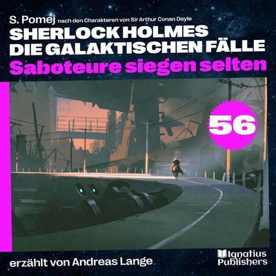 Saboteure siegen selten (Sherlock Holmes - Die galaktischen Fälle, Folge 56) - Arthur Conan Doyle,S. Pomej, Audio, 9783711918154