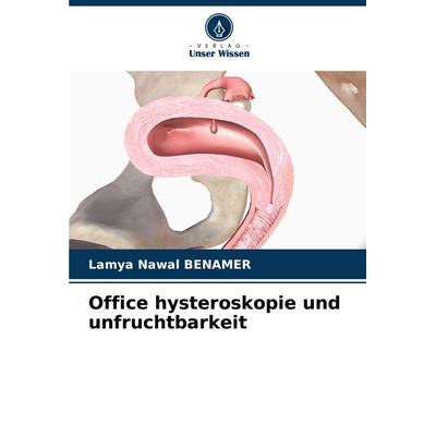 Office hysteroskopie und unfruchtbarkeit, Taschenbuch von Lamya Nawal BENAMER, Verlag Unser Wissen, 978-620-7-56098-1