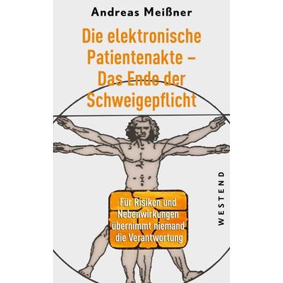 Die elektronische Patientenakte - vom Ende der Schweigepflicht, Taschenbuch von Andreas Meissner, Westend, 978-3-86489-472-5