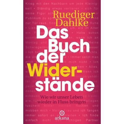 Das Buch der Widerstände, Gebundene Ausgabe von Ruediger Dahlke, Arkana