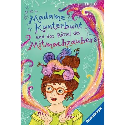 Madame Kunterbunt, Band 3 - Madame Kunterbunt und das Rätsel des Mitmachzaubers, Gebundene Ausgabe von Thilo, Ravensburger Verlag GmbH