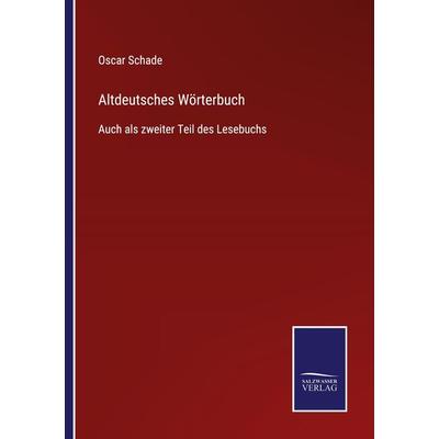 Altdeutsches Wörterbuch, Taschenbuch von Oscar Schade, BoD - Books on Demand, 978-3-7525-4478-7