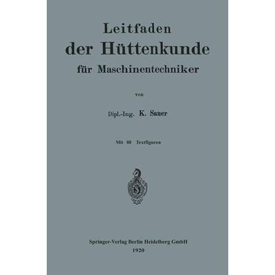 Leitfaden der Hüttenkunde für Maschinentechniker, Taschenbuch von Karl Sauer, Springer Berlin, 978-3-662-23361-0