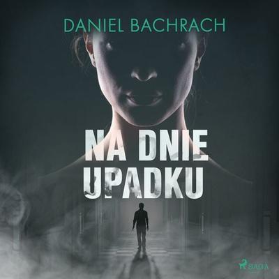 Na dnie upadku - Daniel Bachrach, Audio, 9788726578843