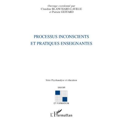 Processus inconscients et pratiques enseignantes, Taschenbuch von Patrick Geffard,Claudine Blanchard-Laville, Harmattan, 978-2-296-10245-3