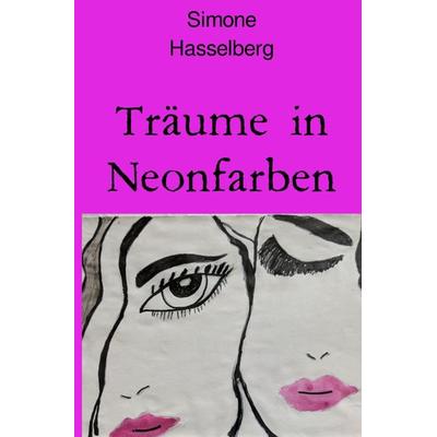 Träume in Neonfarben, Taschenbuch von Simone Hasselberg, Epubli, 978-3-7598-9487-8