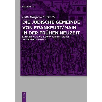 Die jüdische Gemeinde von Frankfurt/Main in der Frühen Neuzeit, Gebundene Ausgabe von Cilli Kasper-Holtkotte, De Gruyter, 978-3-11-023157-1