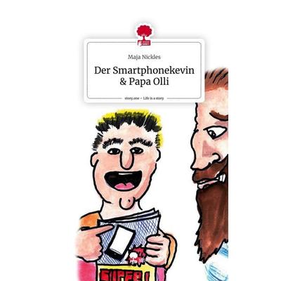 Der Smartphonekevin & Papa Olli. Life is a Story - story.one, Gebundene Ausgabe von Maja Nickles, Story.one publishing, 978-3-7108-9287-5