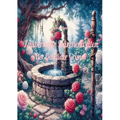 Zauberhafte Märchenwelten der Gebrüder Grimm, Taschenbuch von Sabine Sener, Epubli, 978-3-8197-9788-0