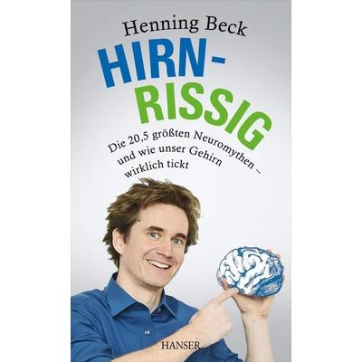 Hirnrissig, Gebundene Ausgabe von Henning Beck, Carl Hanser, 978-3-446-44038-8