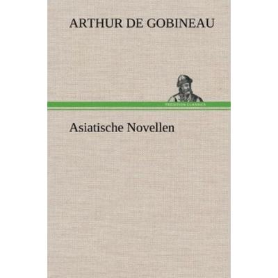 Asiatische Novellen, Gebundene Ausgabe von Arthur de Gobineau, Tredition, 978-3-8472-4978-8