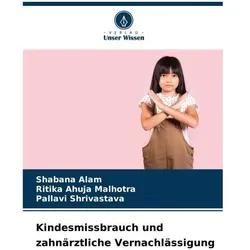 Kindesmissbrauch und zahnärztliche Vernachlässigung, Fachbücher von Pallavi Shrivastava, Shabana Alam, Ritika Ahuja Malhotra