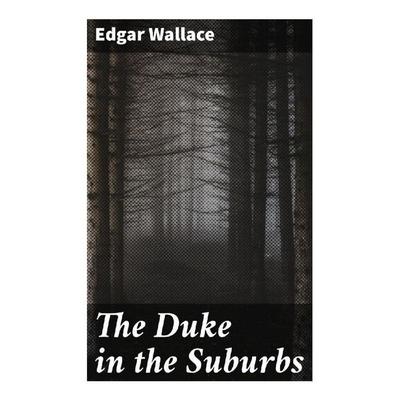 The Duke in the Suburbs, Taschenbuch von Edgar Wallace, Good Press, 978-80-272-9813-6