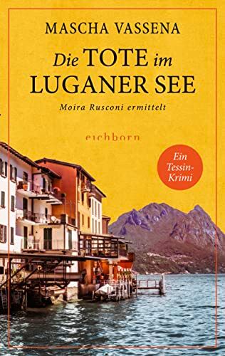 Mascha Vassena - Die Tote im Luganer See: Moira Rusconi ermittelt. Ein Tessin-Krimi - Preis vom 19.10.2026 19:33:35 h