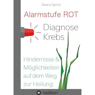 Alarmstufe Rot - Diagnose Krebs, Taschenbuch von Silvana Sprich, Tredition, 978-3-347-07353-1