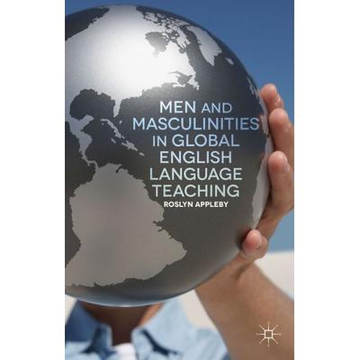 Men and Masculinities in Global English Language Teaching, Gebundene Ausgabe von R. Appleby, Palgrave Macmillan UK, 978-1-137-33178-6