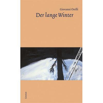 Der lange Winter, Gebundene Ausgabe von Giovanni Orelli, Limmat, 978-3-85791-868-1