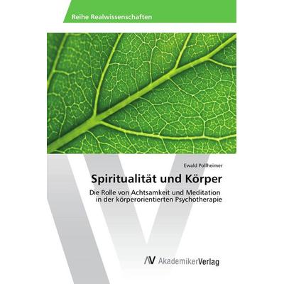 Spiritualität und Körper, Taschenbuch von Ewald Pollheimer, AV Akademikerverlag, 978-3-639-88523-1