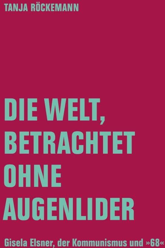 Tanja Röckemann - Die Welt, betrachtet ohne Augenlider: Gisela Elsner, der Kommunismus und 1968 - Preis vom 09.10.2026 07:28:09 h