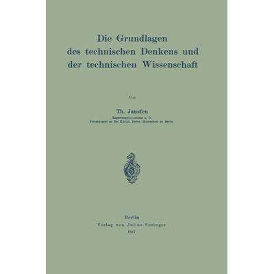 Die Grundlagen des technischen Denkens und der technischen Wissenschaft, Taschenbuch von Th. Janssen, Springer Berlin, 978-3-642-89901-0