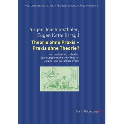 Theorie ohne Praxis - Praxis ohne Theorie?, Gebundene Ausgabe von Jürgen Joachimsthaler,Eugen Kotte, Peter Lang GmbH, Internationaler Verlag der