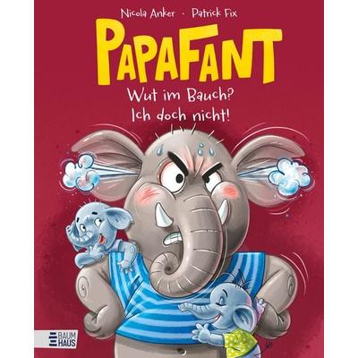 Papafant - Wut im Bauch? Ich doch nicht!, Gebundene Ausgabe von Nicola Anker, Baumhaus, 978-3-8339-1139-2