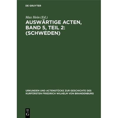 Auswärtige Acten, Band 5, Teil 2: (Schweden), Gebundene Ausgabe von , De Gruyter, 978-3-11-125092-2