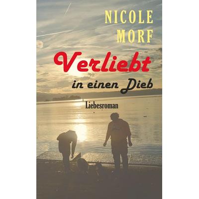 Verliebt in einen Dieb, Gebundene Ausgabe von Nicole Morf, BoD – Books on Demand, 978-3-7448-4911-1