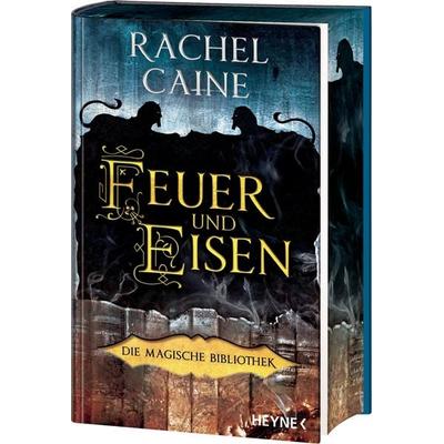 Feuer und Eisen – Die Magische Bibliothek, Gebundene Ausgabe von Rachel Caine, Heyne, 978-3-453-27547-8