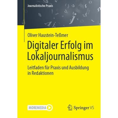Digitaler Erfolg im Lokaljournalismus, Taschenbuch von Oliver Haustein-Tessmer, Springer Fachmedien Wiesbaden GmbH, 978-3-658-44362-7