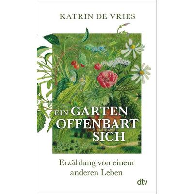 Ein Garten offenbart sich, Gebundene Ausgabe von Katrin de Vries, dtv, 978-3-423-28405-9