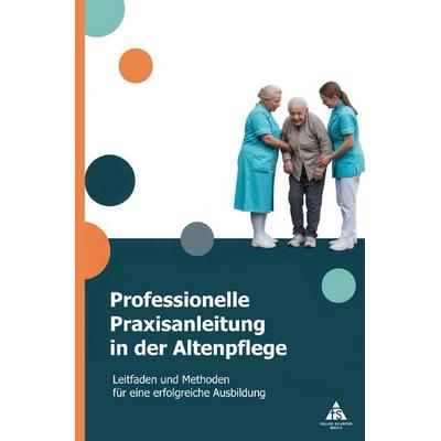 Professionelle Praxisanleitung in der Altenpflege, Taschenbuch von Felice Schäfer, Epubli, 978-3-8197-7572-7