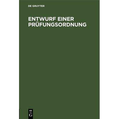 Entwurf einer Prüfungsordnung, Gebundene Ausgabe von , De Gruyter, 978-3-11-244883-0