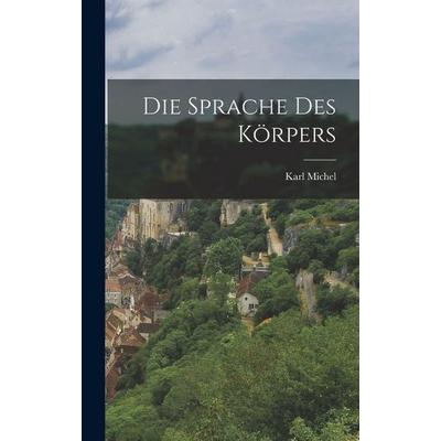 Die Sprache des Körpers, Gebundene Ausgabe von Karl Michel, Legare Street Press, 978-1-01-687512-7