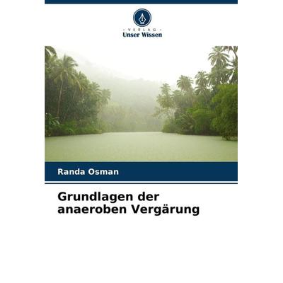 Grundlagen der anaeroben Vergärung, Taschenbuch von Randa Osman, Verlag Unser Wissen, 978-620-8-29805-0